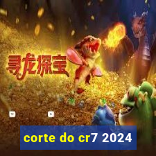 corte do cr7 2024